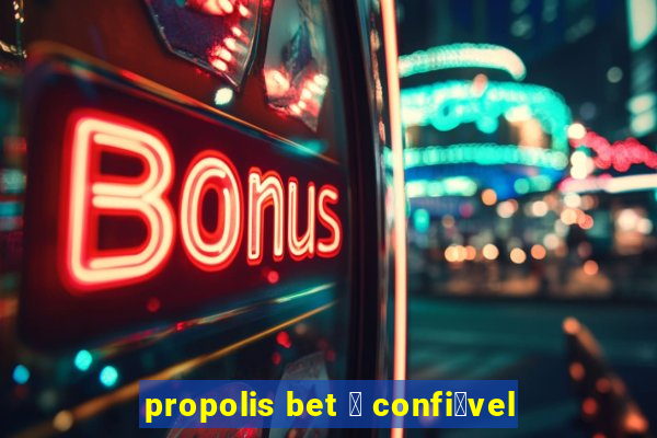 propolis bet 茅 confi谩vel